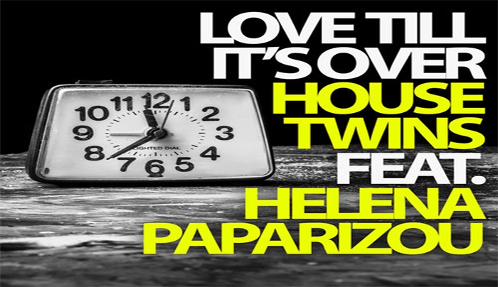 HouseTwins Feat Helena Paparizou - Love Till It&#039;s Over