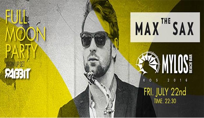 Full Moon Party με τον "MAX THE SAX" την Παρασκευή 22/07 στον "ΜΥΛΟ"!!!