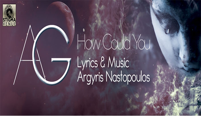 Ο πολλά υποσχόμενος AG παρουσιάζει το "How Could you" με μουσική & στίχους του Α. Ναστόπουλου!
